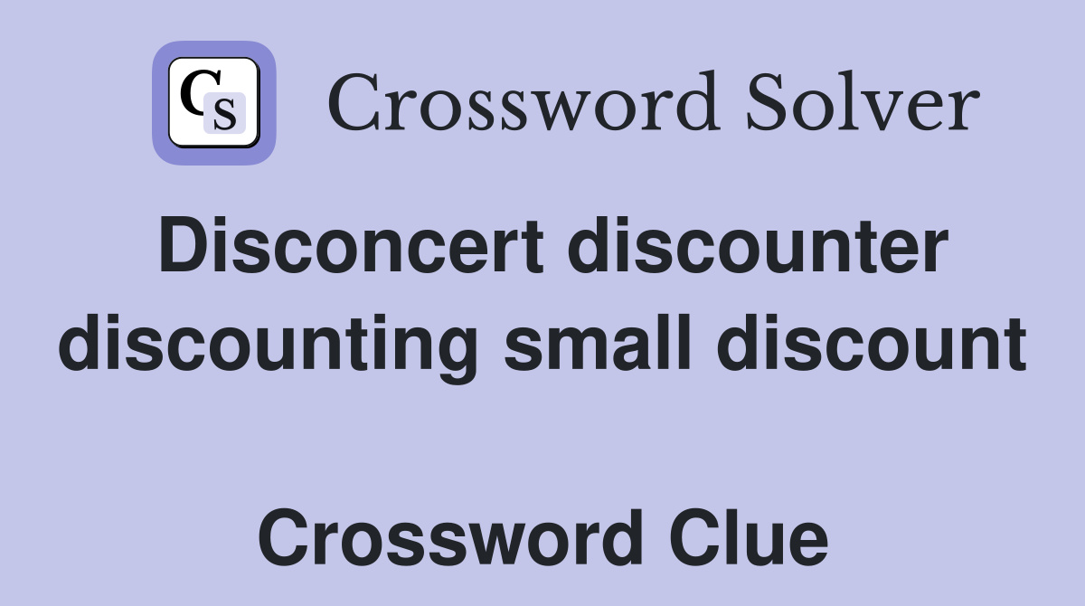 Disconcert discounter discounting small discount  Crossword Clue