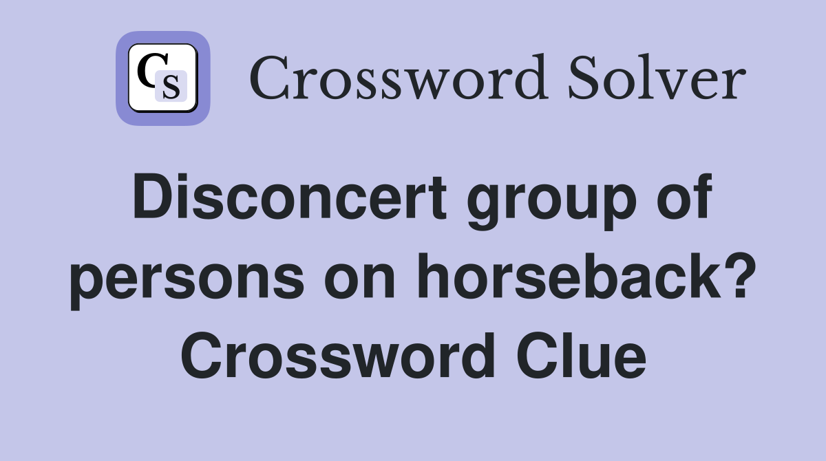 Disconcert group of persons on horseback? Crossword Clue