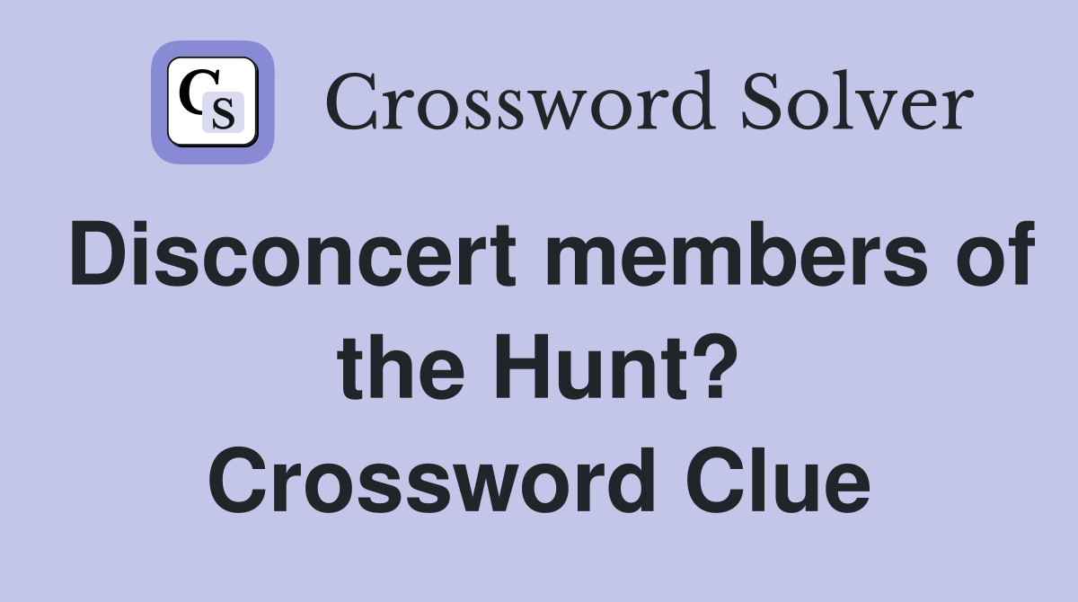 Disconcert members of the Hunt? Crossword Clue