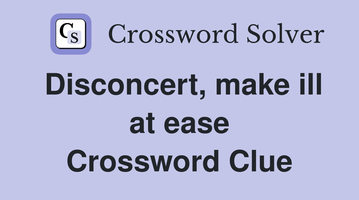 Disconcert, make ill at ease Crossword Clue