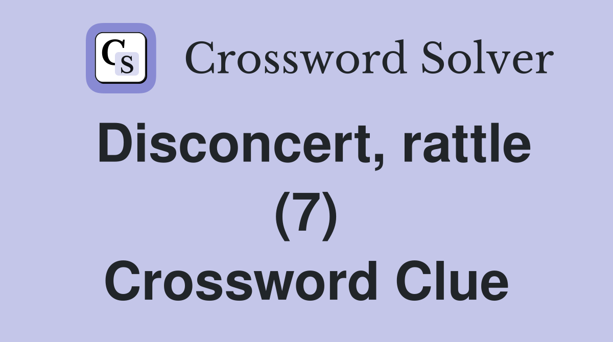 Disconcert, rattle (7) Crossword Clue