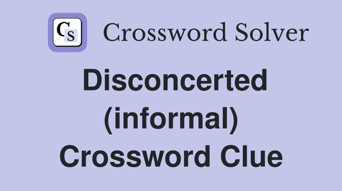 Disconcerted (informal) Crossword Clue