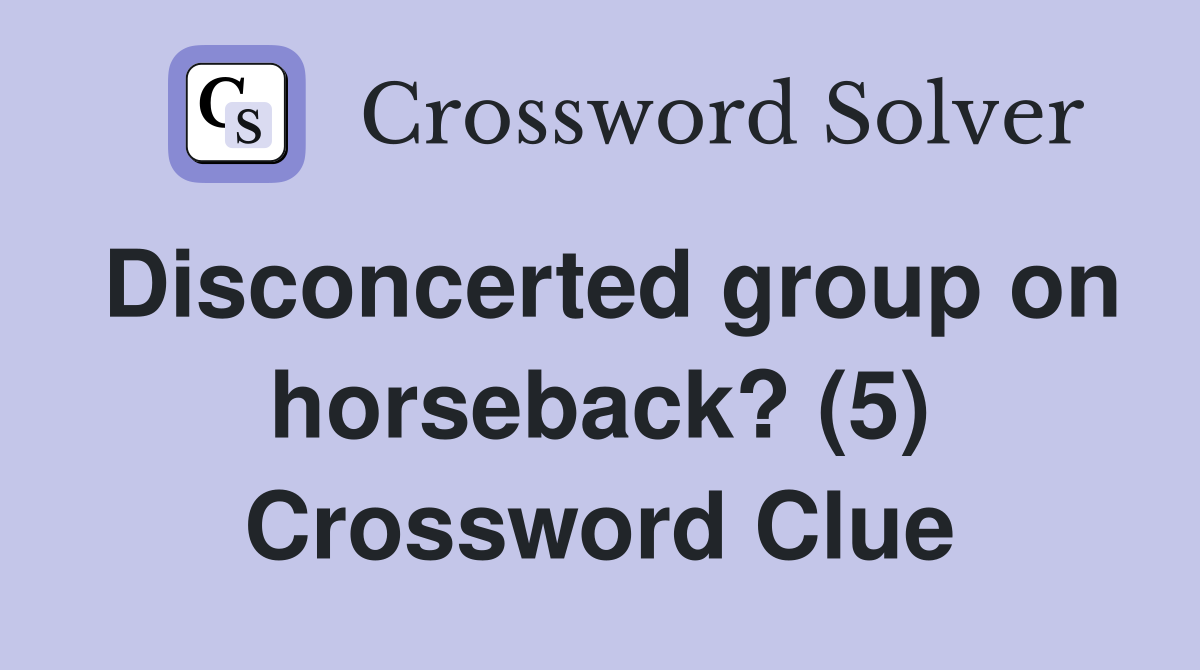 Disconcerted group on horseback? (5) Crossword Clue