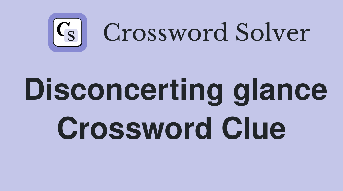 Disconcerting glance Crossword Clue