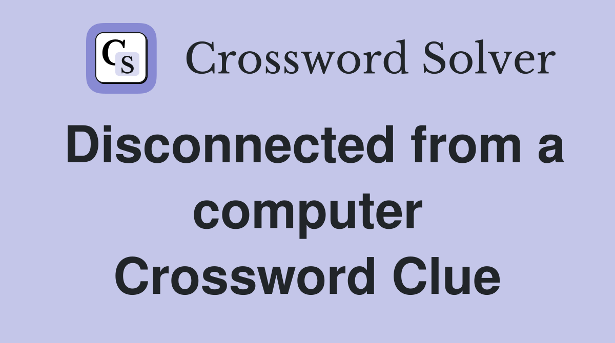 Disconnected from a computer Crossword Clue