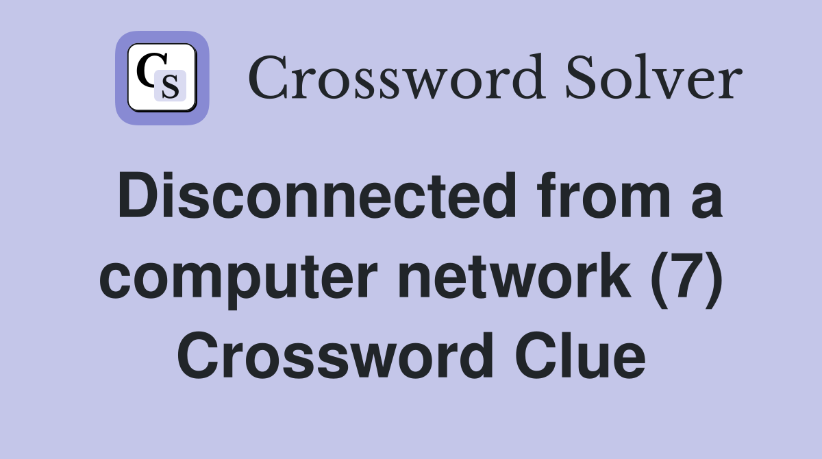 Disconnected from a computer network (7) Crossword Clue