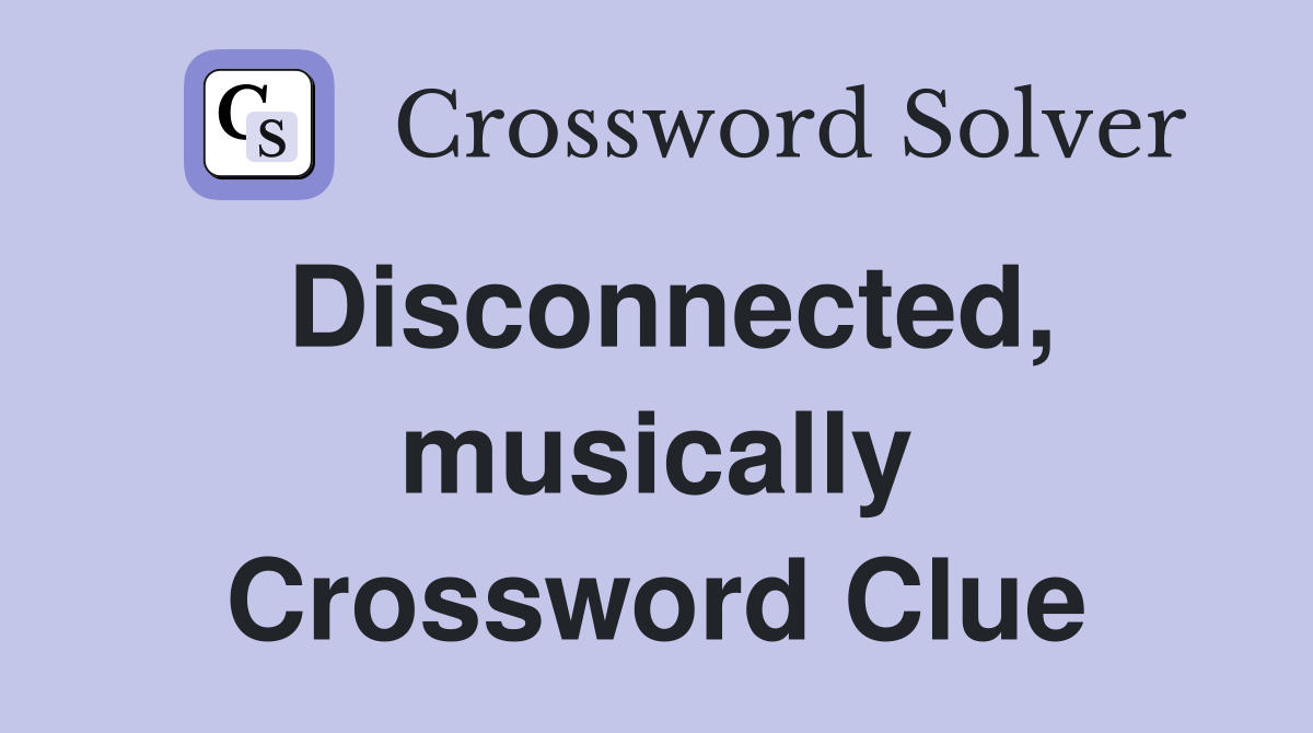Disconnected, musically Crossword Clue