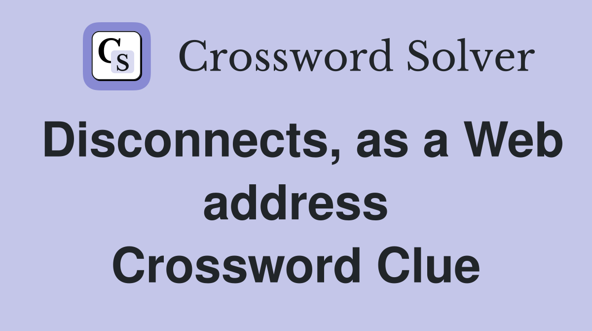 Disconnects, as a Web address Crossword Clue