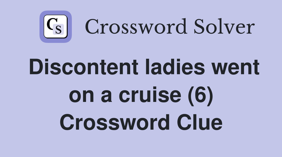 Discontent ladies went on a cruise (6) Crossword Clue