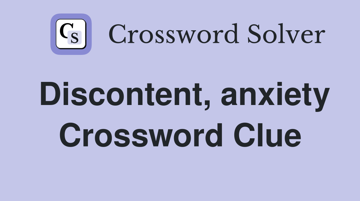 Discontent, anxiety Crossword Clue