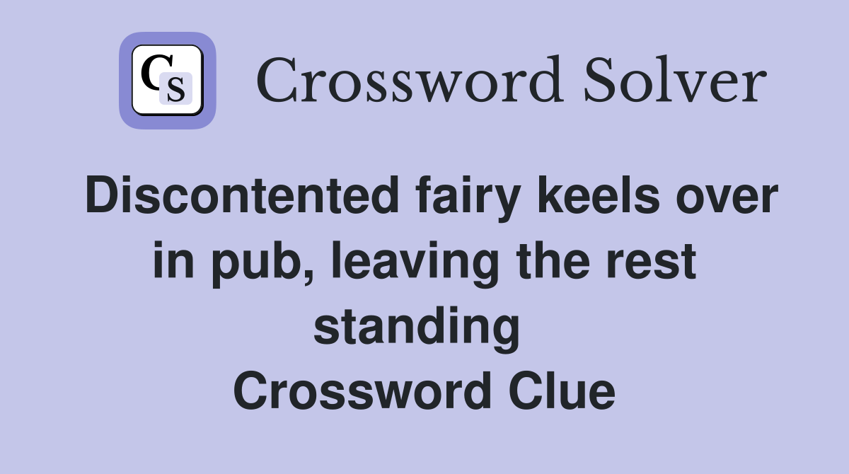 Discontented fairy keels over in pub, leaving the rest standing  Crossword Clue