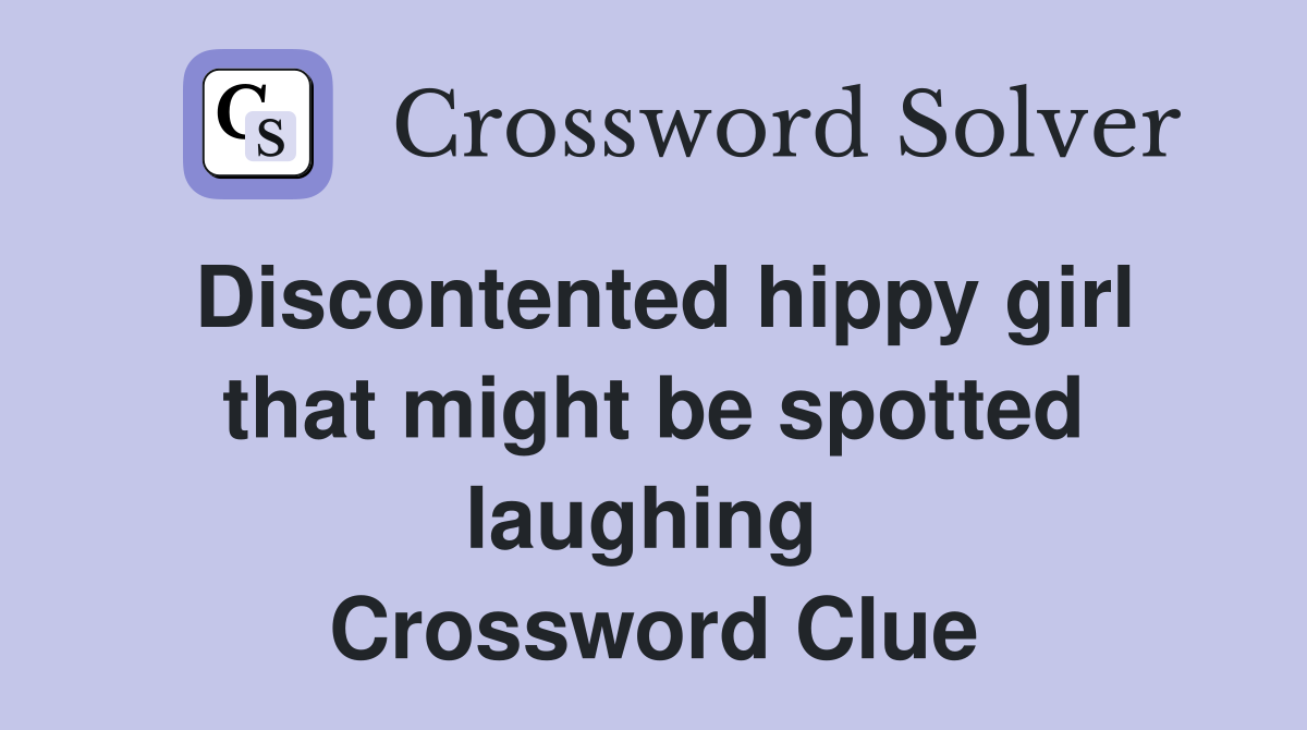Discontented hippy girl that might be spotted laughing  Crossword Clue