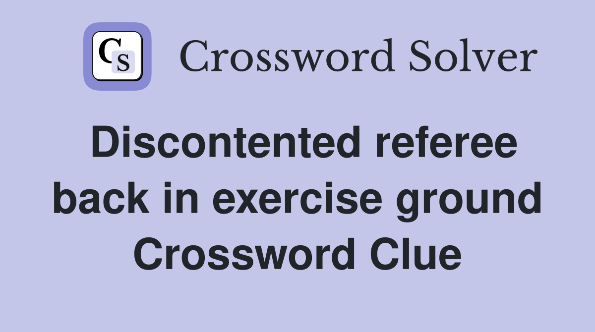 Discontented referee back in exercise ground Crossword Clue