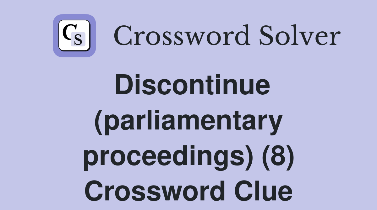 Discontinue (parliamentary proceedings) (8) Crossword Clue