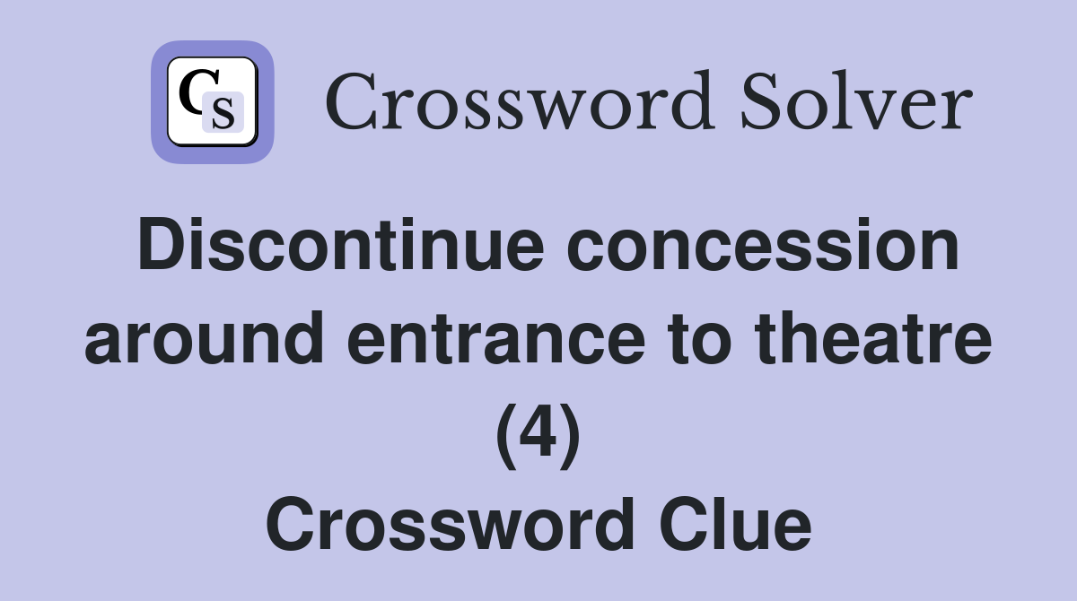 Discontinue concession around entrance to theatre (4) Crossword Clue