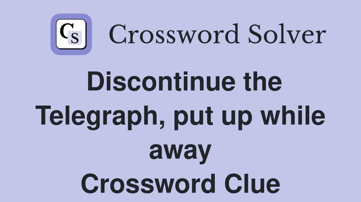 Discontinue the Telegraph, put up while away Crossword Clue