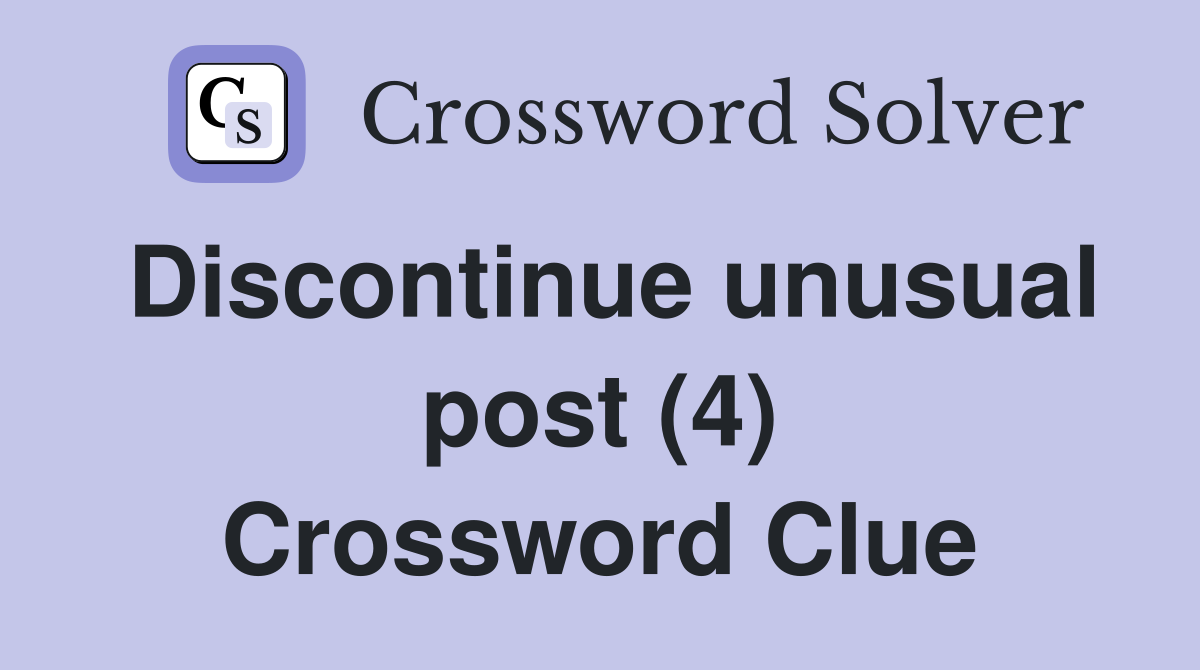 Discontinue unusual post (4) Crossword Clue