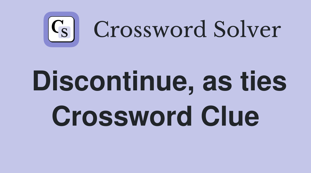 Discontinue, as ties Crossword Clue