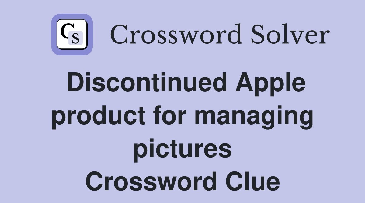 Discontinued Apple product for managing pictures Crossword Clue