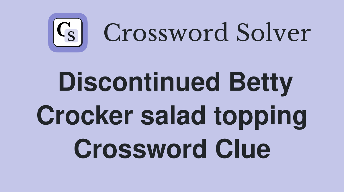 Discontinued Betty Crocker salad topping Crossword Clue