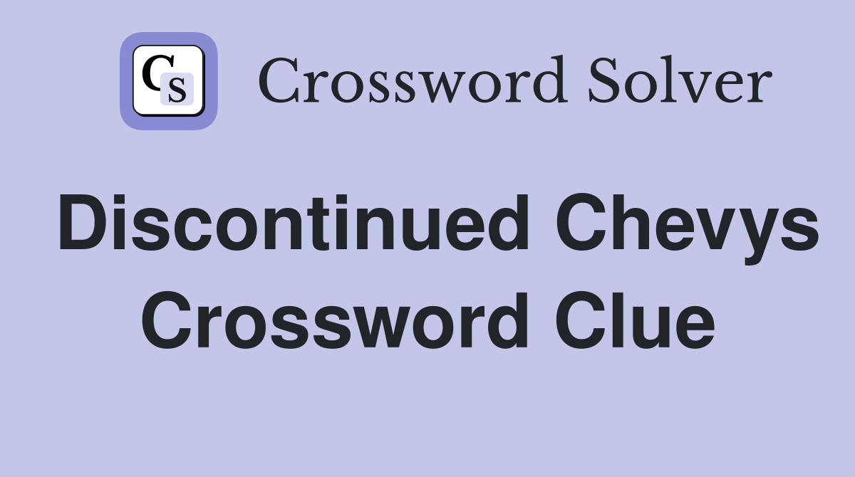 Discontinued Chevys Crossword Clue