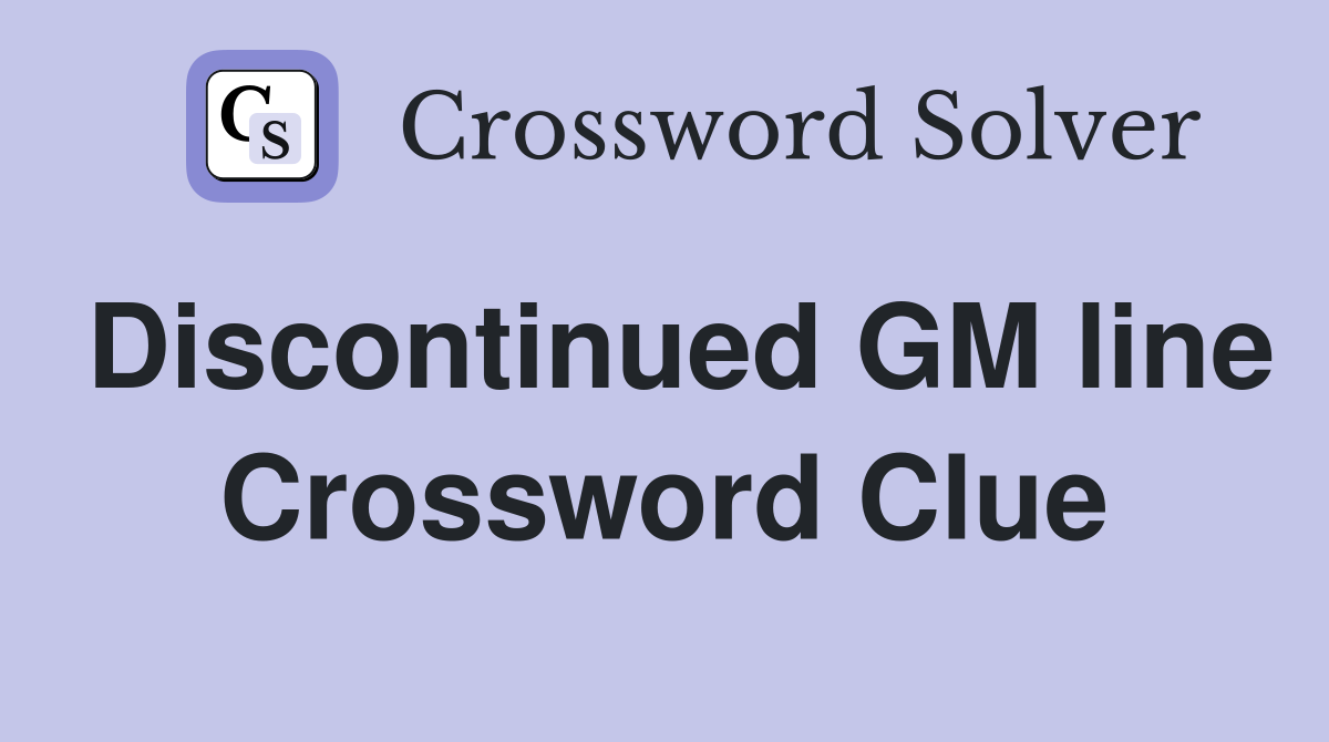 Discontinued GM line Crossword Clue