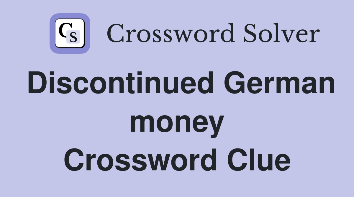 Discontinued German money Crossword Clue