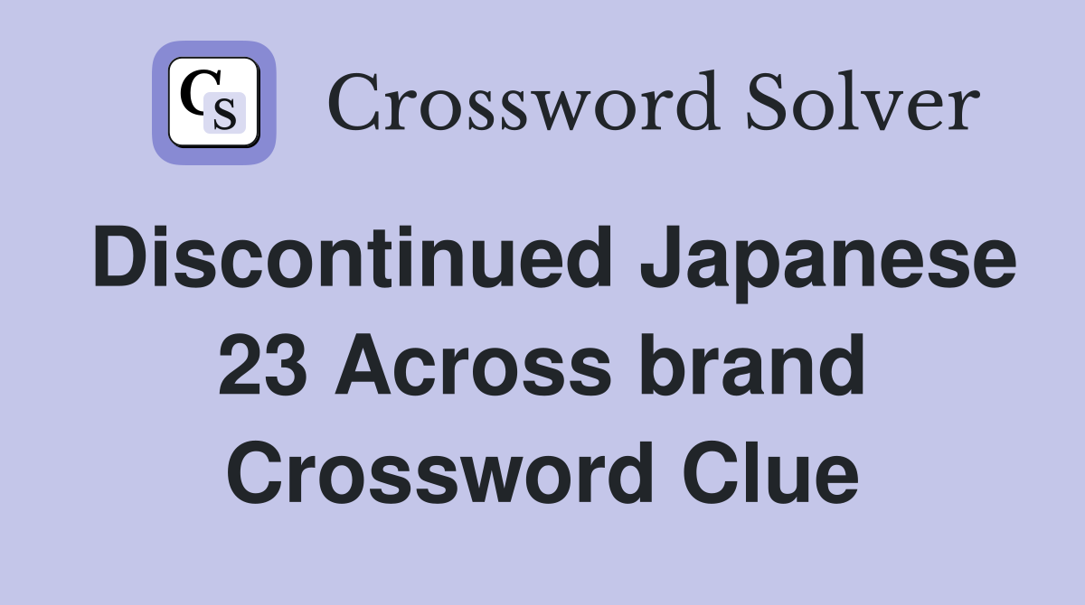 Discontinued Japanese 23 Across brand Crossword Clue