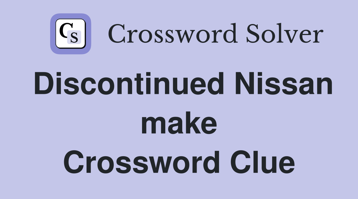 Discontinued Nissan make Crossword Clue