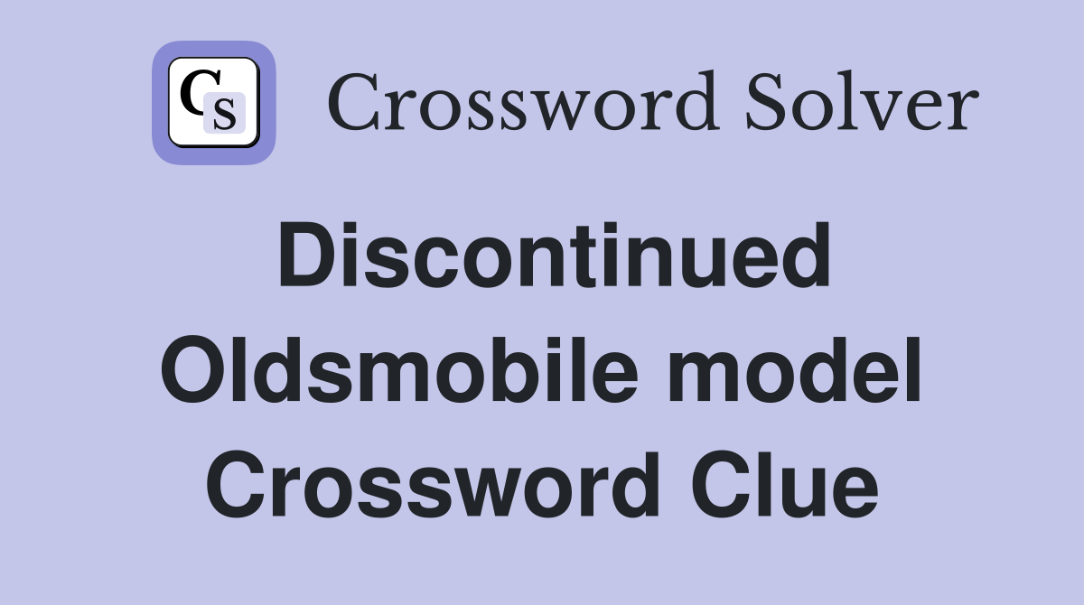 Discontinued Oldsmobile model Crossword Clue