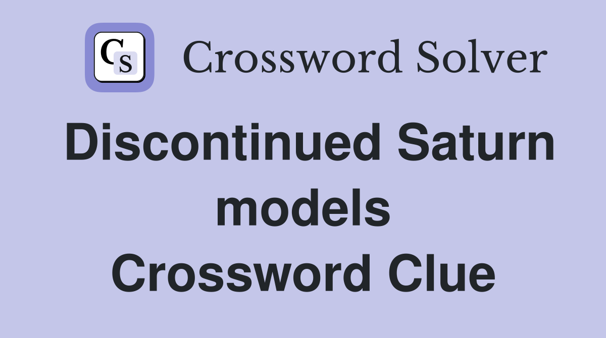 Discontinued Saturn models Crossword Clue