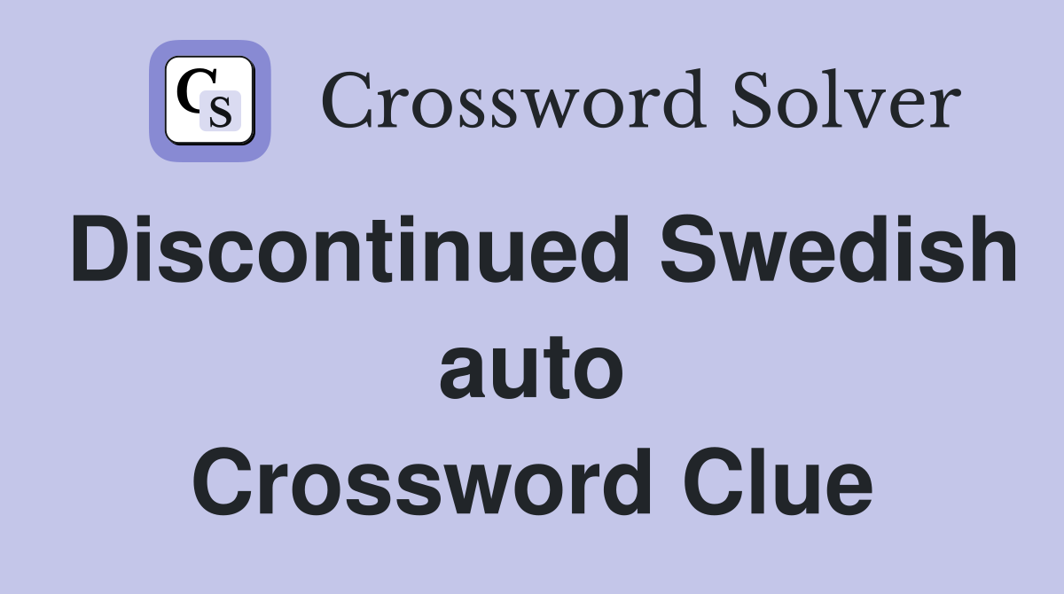 Discontinued Swedish auto Crossword Clue