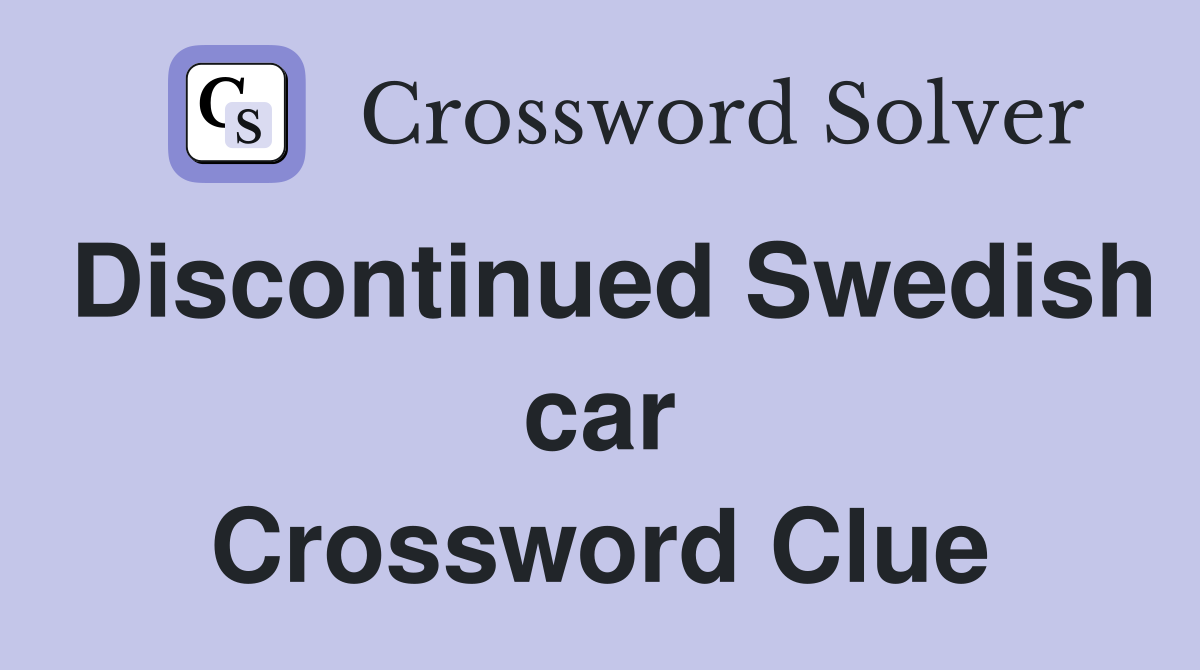 Discontinued Swedish car Crossword Clue