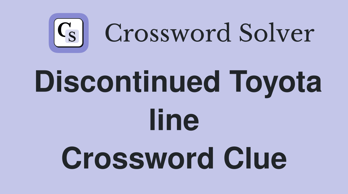 Discontinued Toyota line Crossword Clue