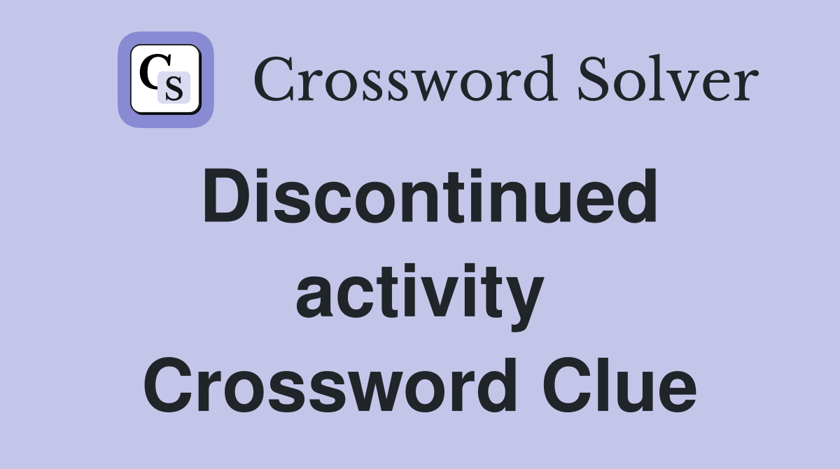 Discontinued activity Crossword Clue