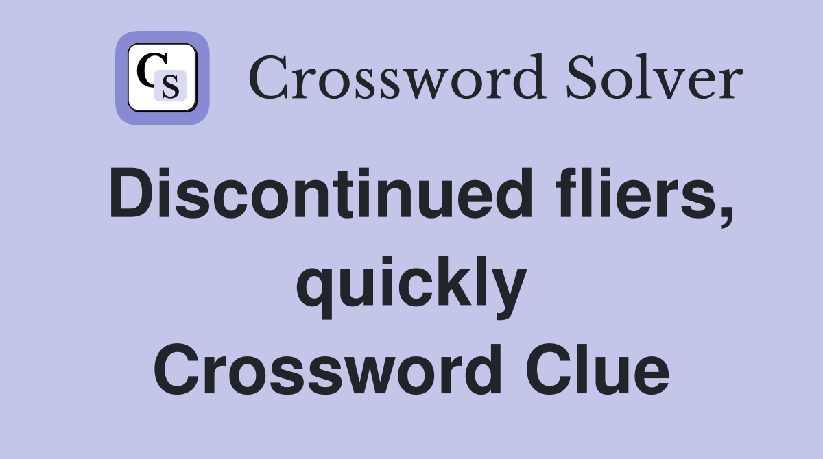 Discontinued fliers, quickly Crossword Clue