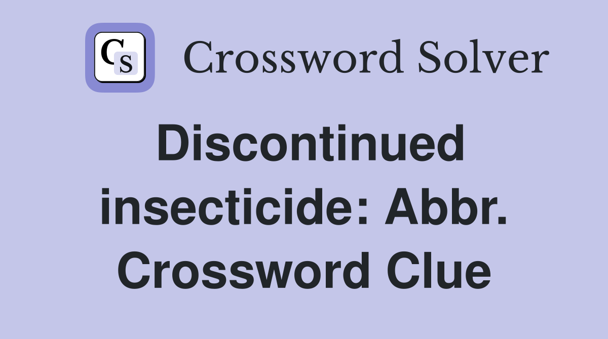 Discontinued insecticide: Abbr. Crossword Clue