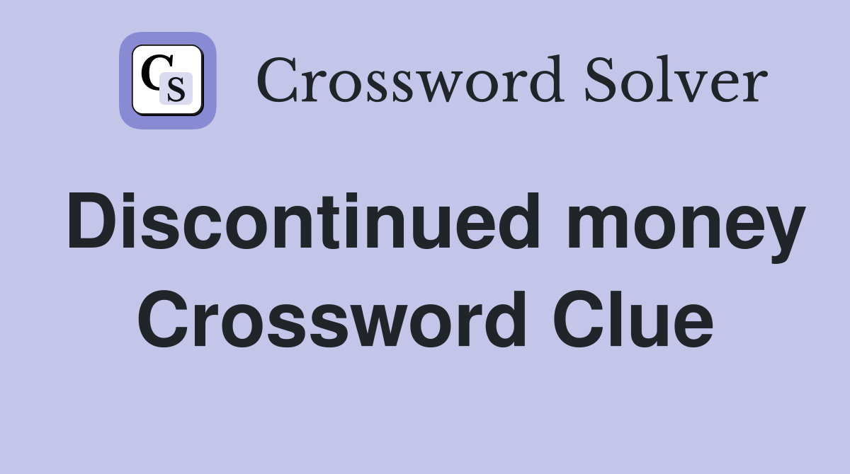 Discontinued money Crossword Clue
