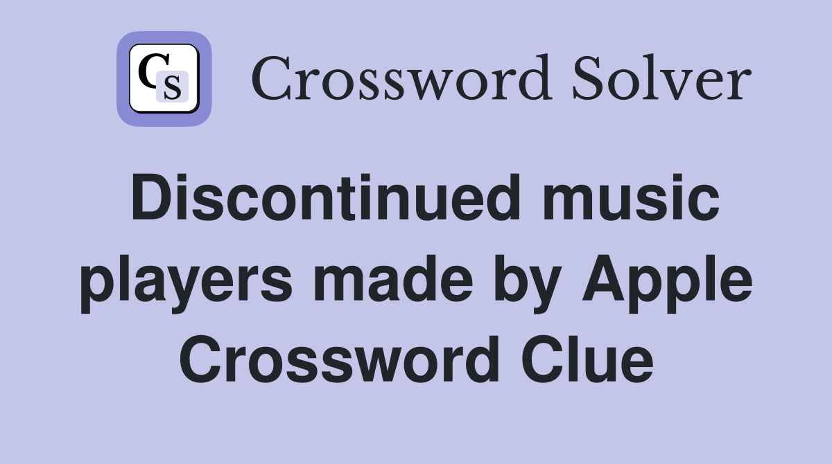 Discontinued music players made by Apple Crossword Clue