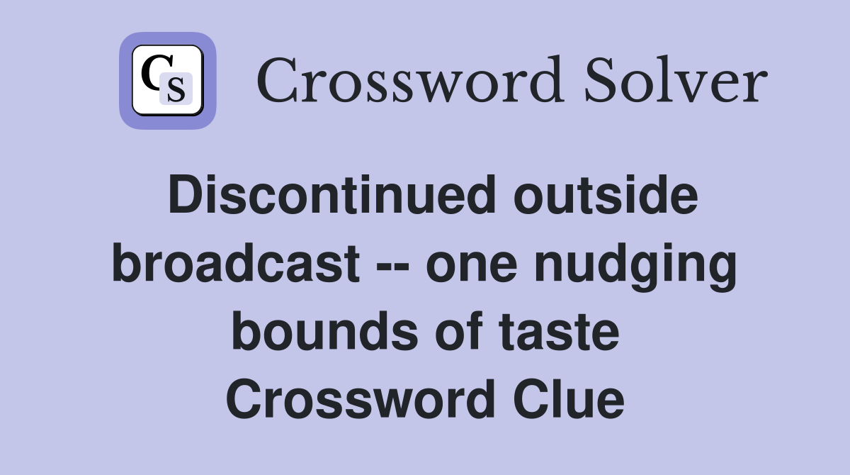 Discontinued outside broadcast -- one nudging bounds of taste Crossword Clue