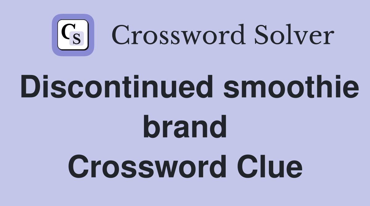 Discontinued smoothie brand Crossword Clue