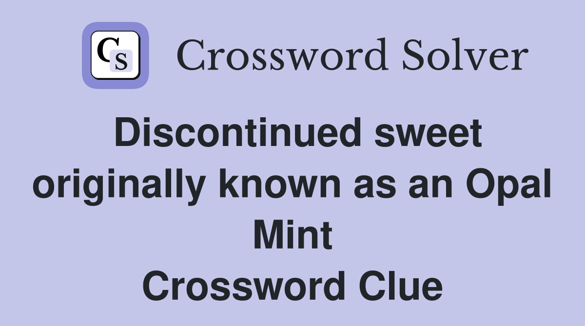 Discontinued sweet originally known as an Opal Mint Crossword Clue
