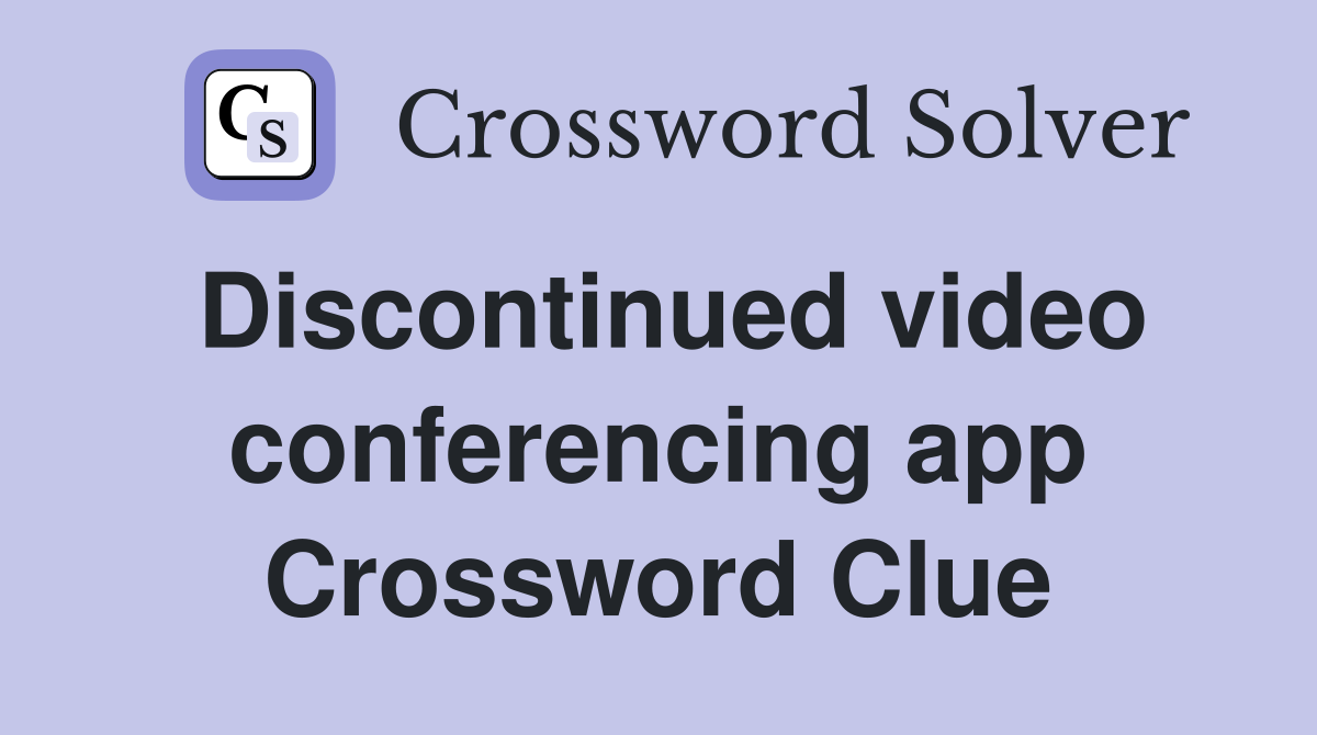 Discontinued video conferencing app Crossword Clue