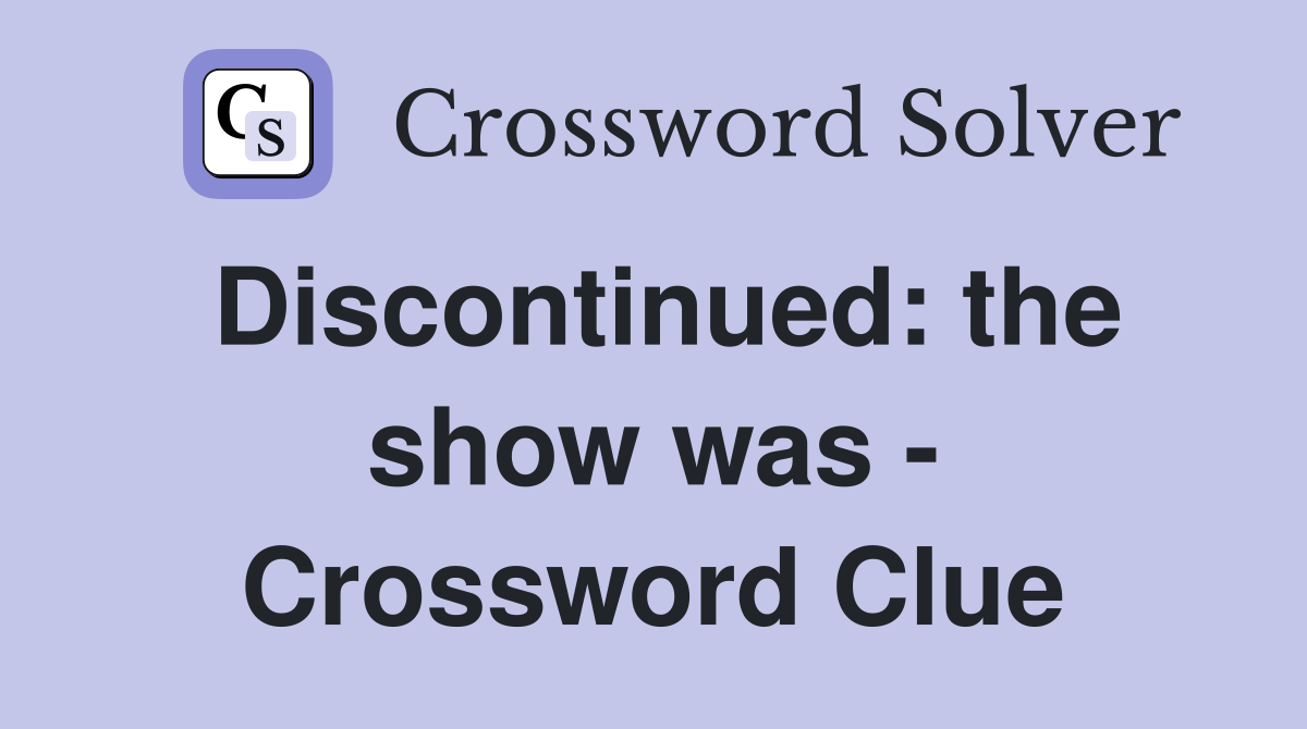 Discontinued: the show was - Crossword Clue