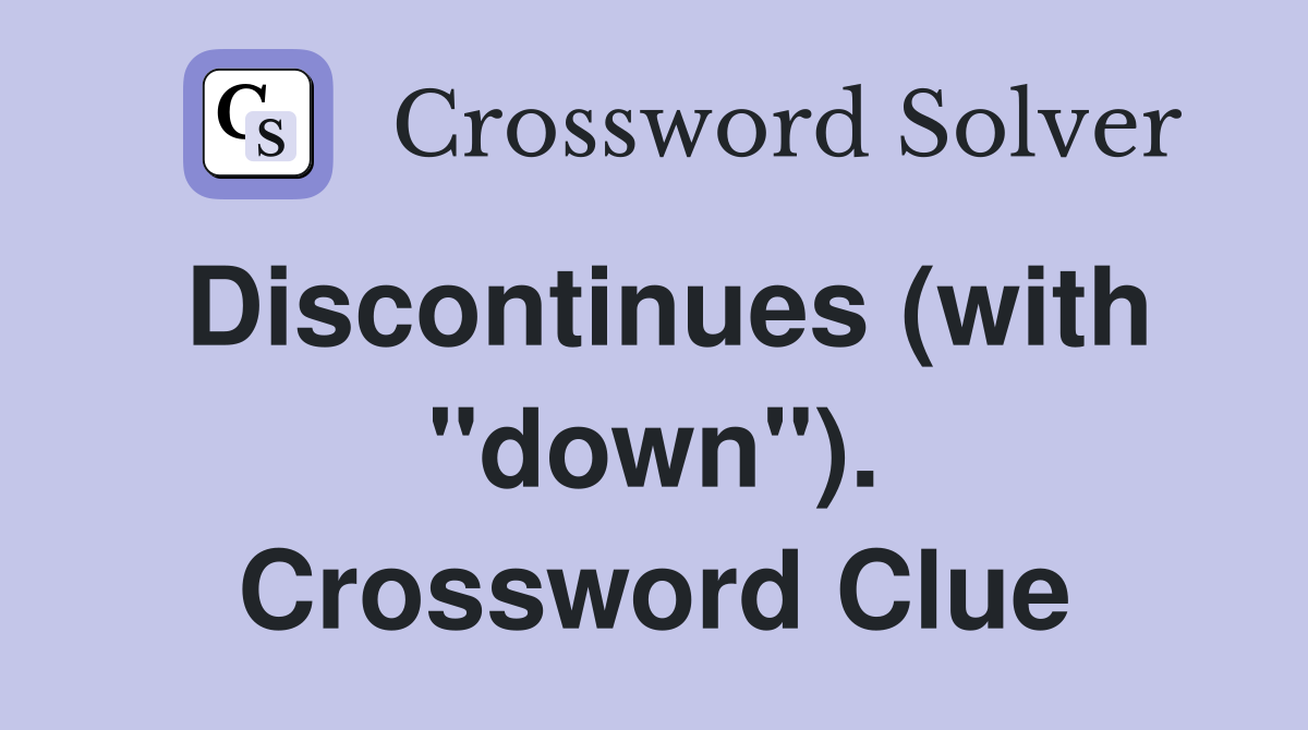 Discontinues (with "down"). Crossword Clue
