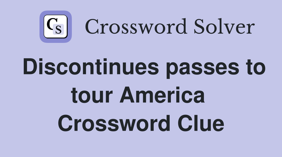 Discontinues passes to tour America  Crossword Clue