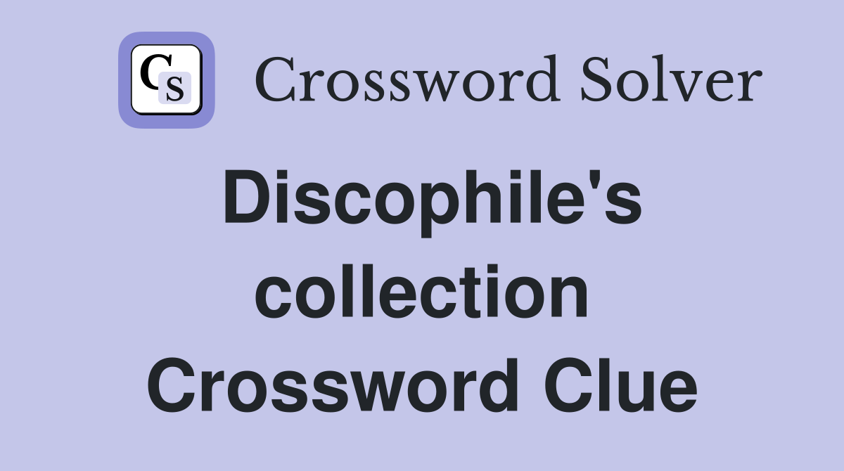Discophile's collection Crossword Clue
