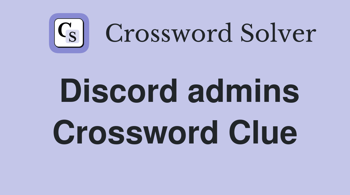 Discord admins Crossword Clue
