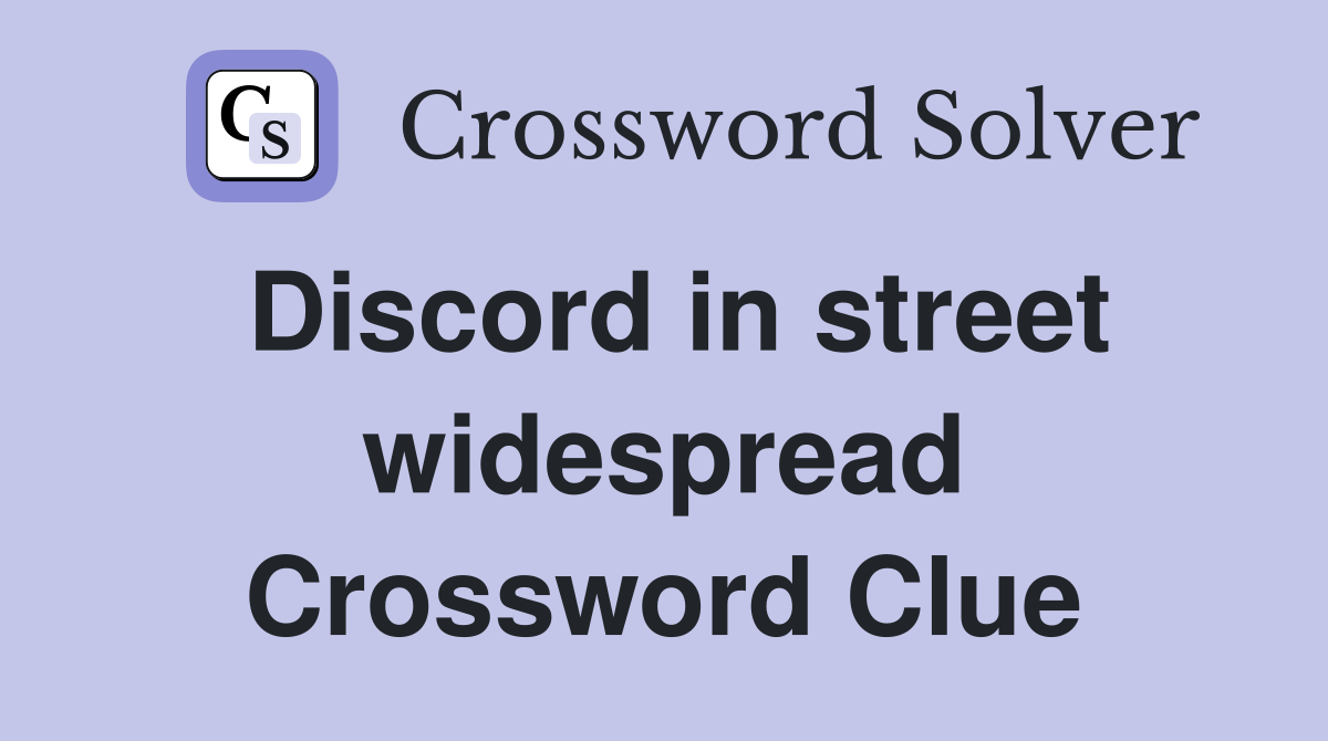 Discord in street widespread Crossword Clue
