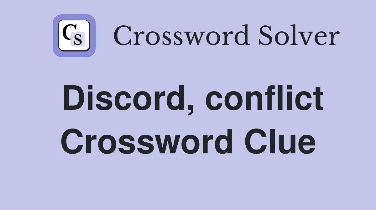 Discord, conflict Crossword Clue